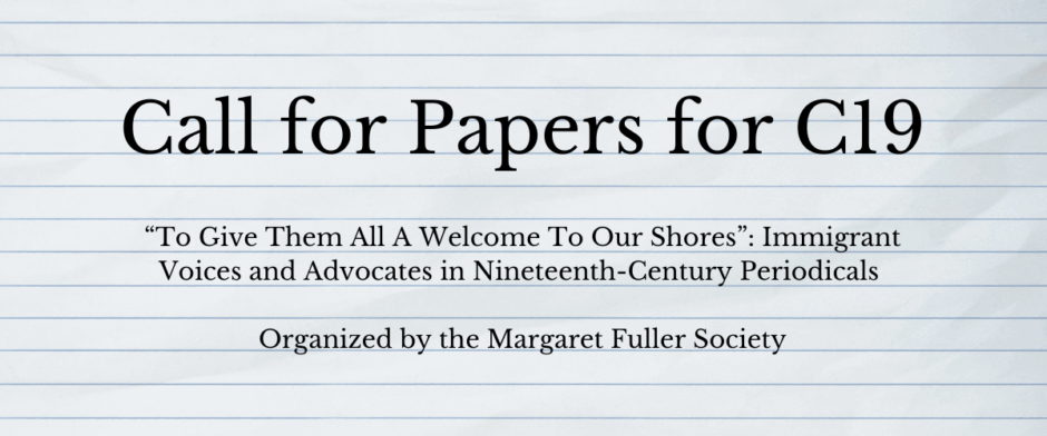 Call for Papers for C19 “To Give Them All A Welcome To Our Shores”: Immigrant Voices and Advocates in Nineteenth-Century Periodicals Organized by the Margaret Fuller Society